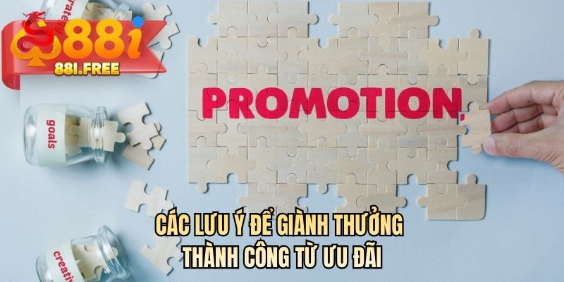 Các lưu ý để giành thưởng thành công từ ưu đãi