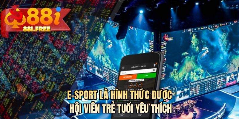 E-Sport là hình thức được hội viên trẻ tuổi yêu thích