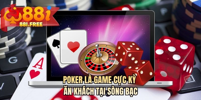 Poker là game cực kỳ ăn khách tại sòng bạc